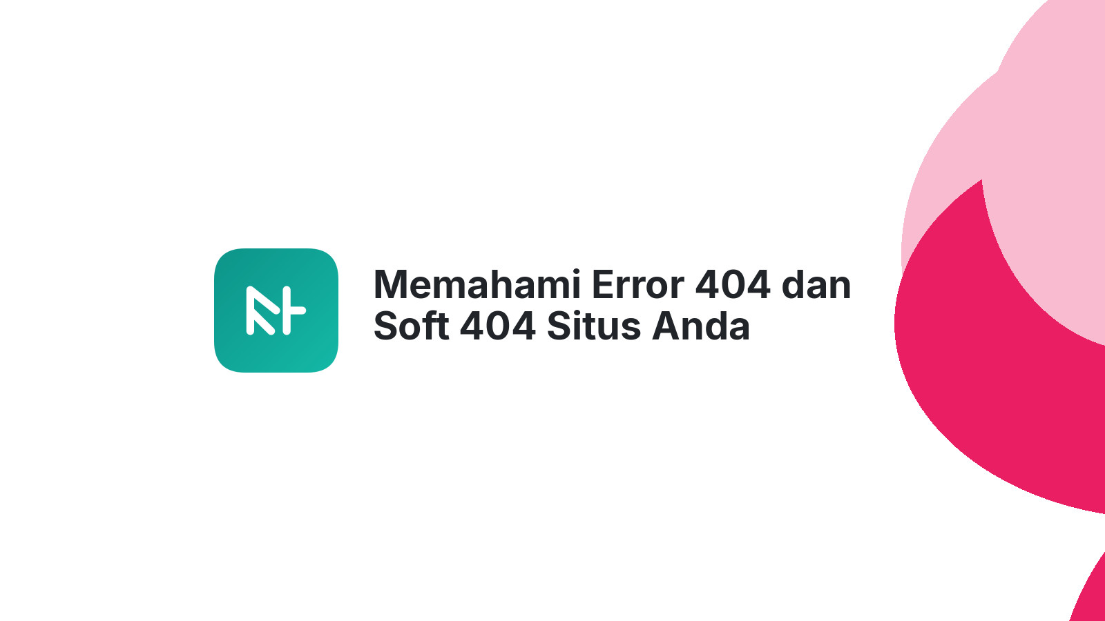 Memahami Error 404 dan Soft 404 Situs Anda