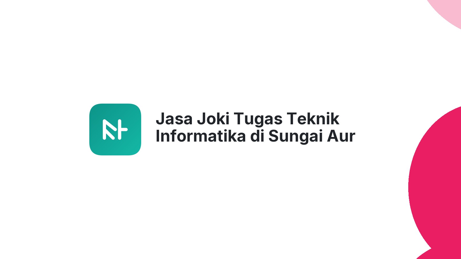 Jasa Joki Tugas Teknik Informatika di Sungai Aur