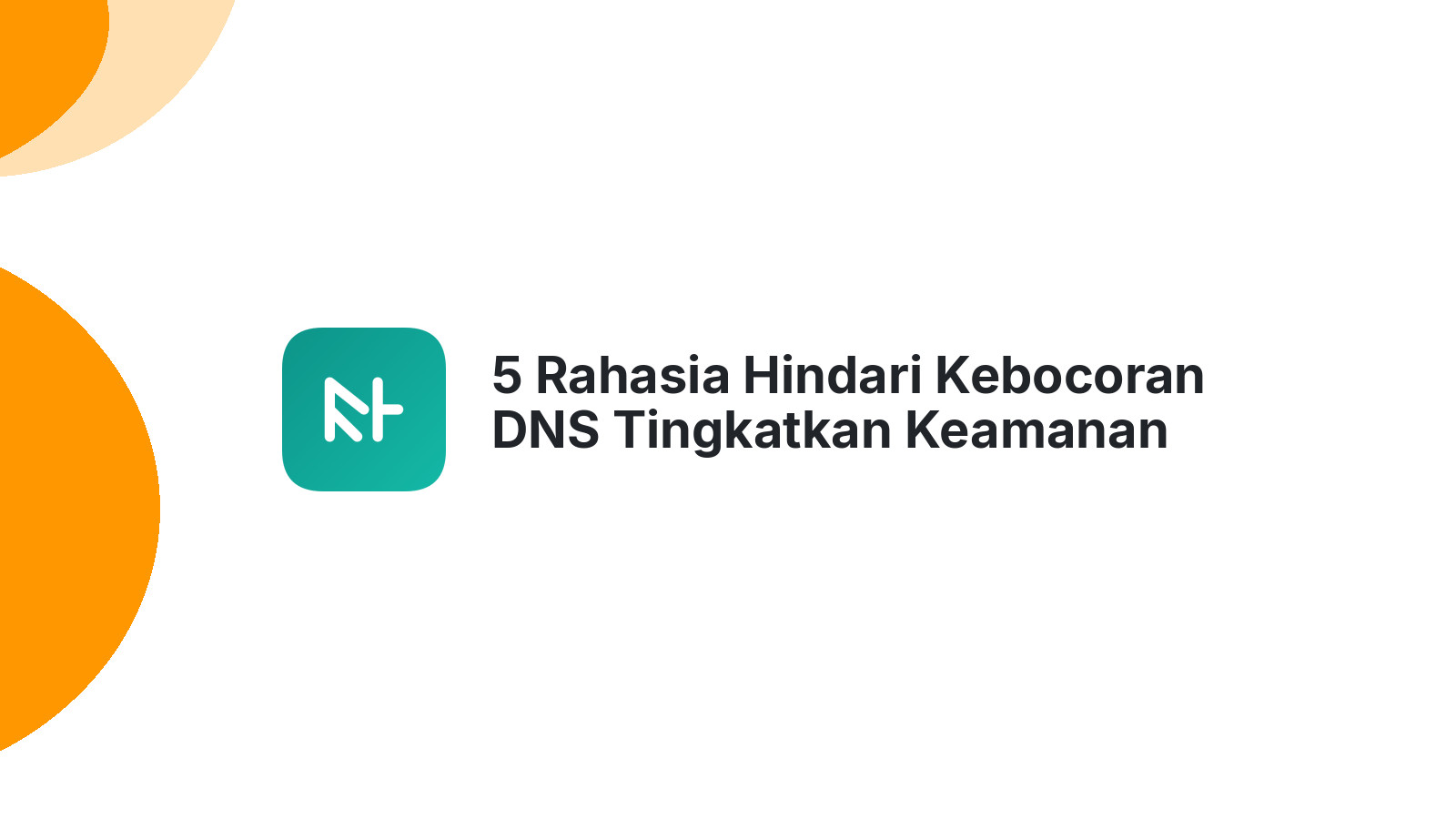 5 Rahasia Hindari Kebocoran DNS Tingkatkan Keamanan Website
