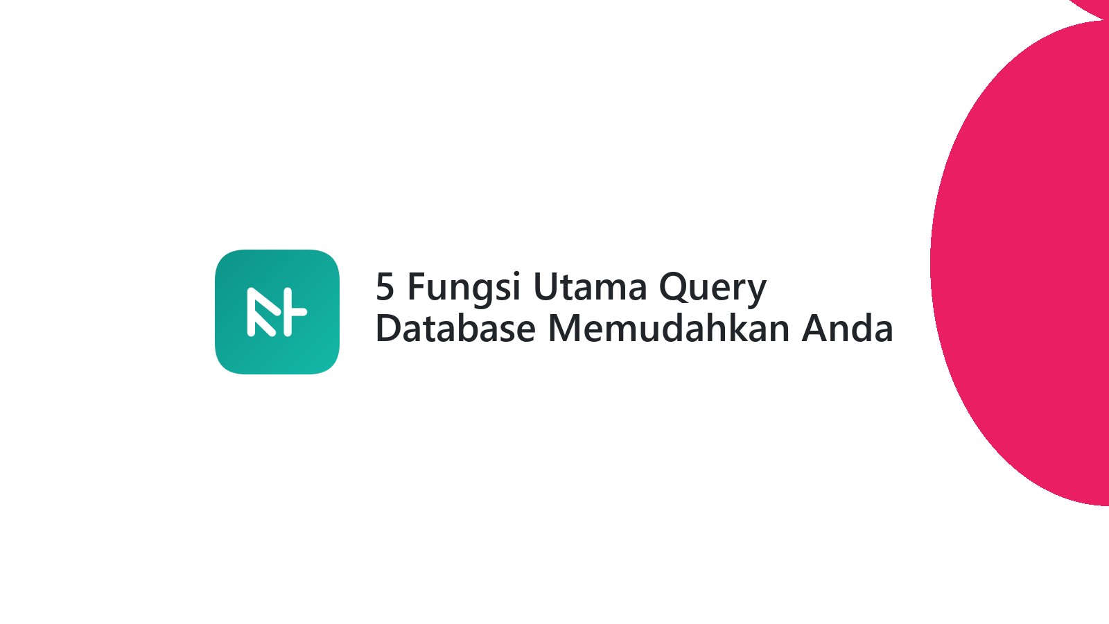 5 Fungsi Utama Query Database Memudahkan Anda