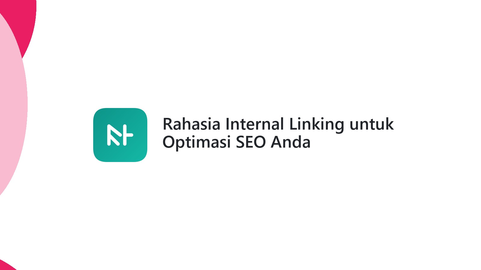 Rahasia Internal Linking untuk Optimasi SEO Anda