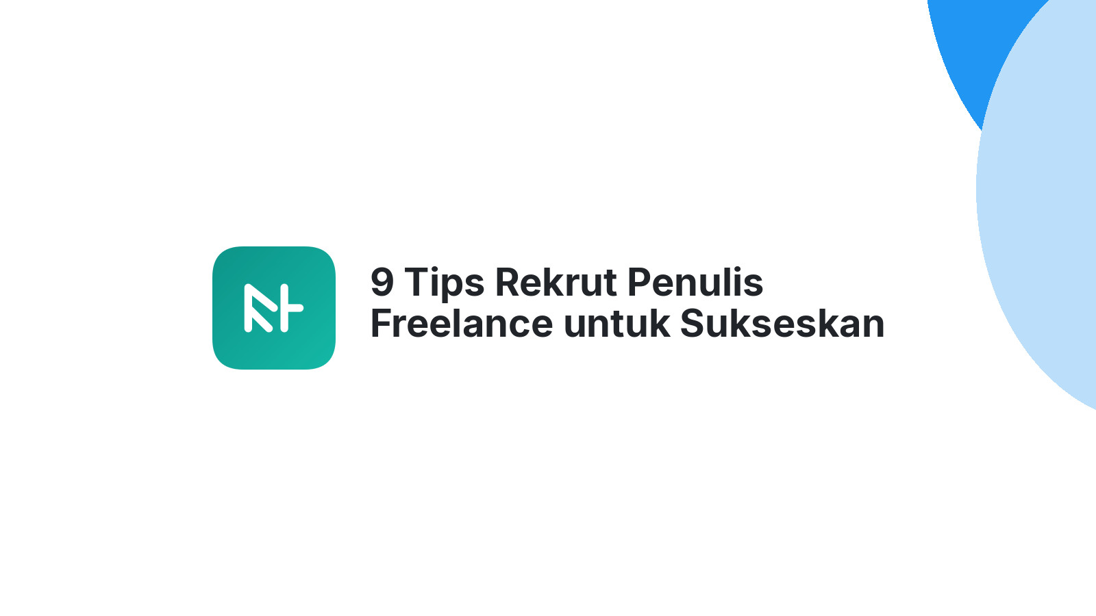 9 Tips Rekrut Penulis Freelance untuk Sukseskan SEO Anda