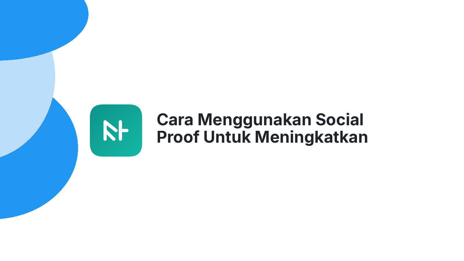 Cara Menggunakan Social Proof Untuk Meningkatkan Website Anda