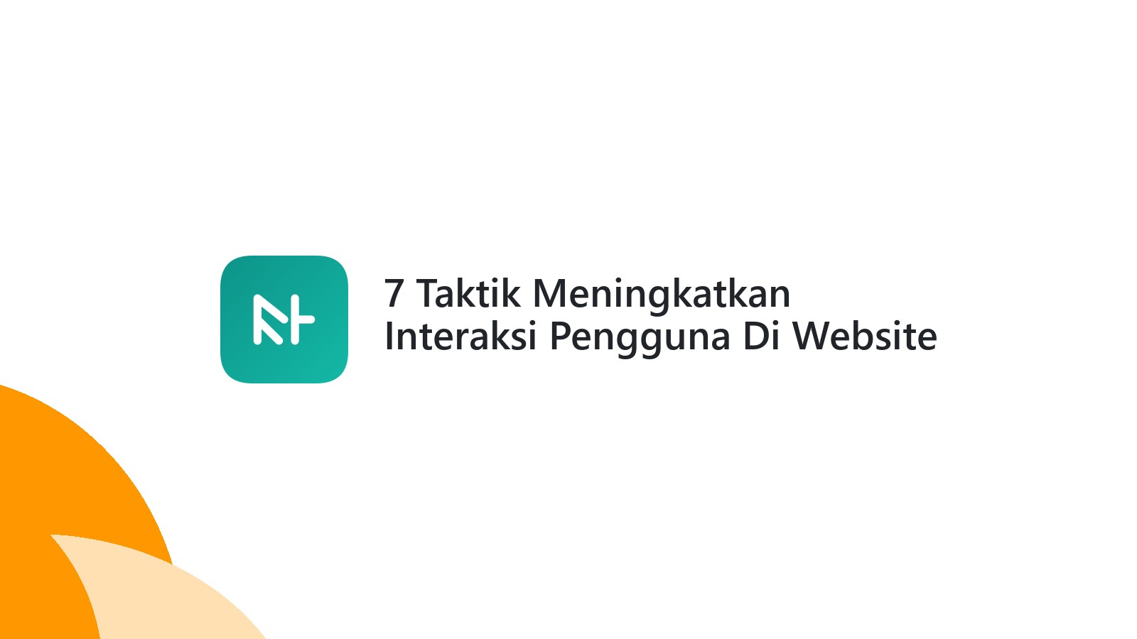 7 Taktik Meningkatkan Interaksi Pengguna Di Website Anda
