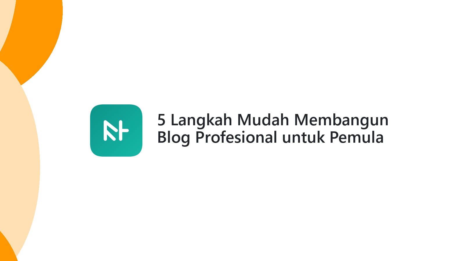 5 Langkah Mudah Membangun Blog Profesional untuk Pemula