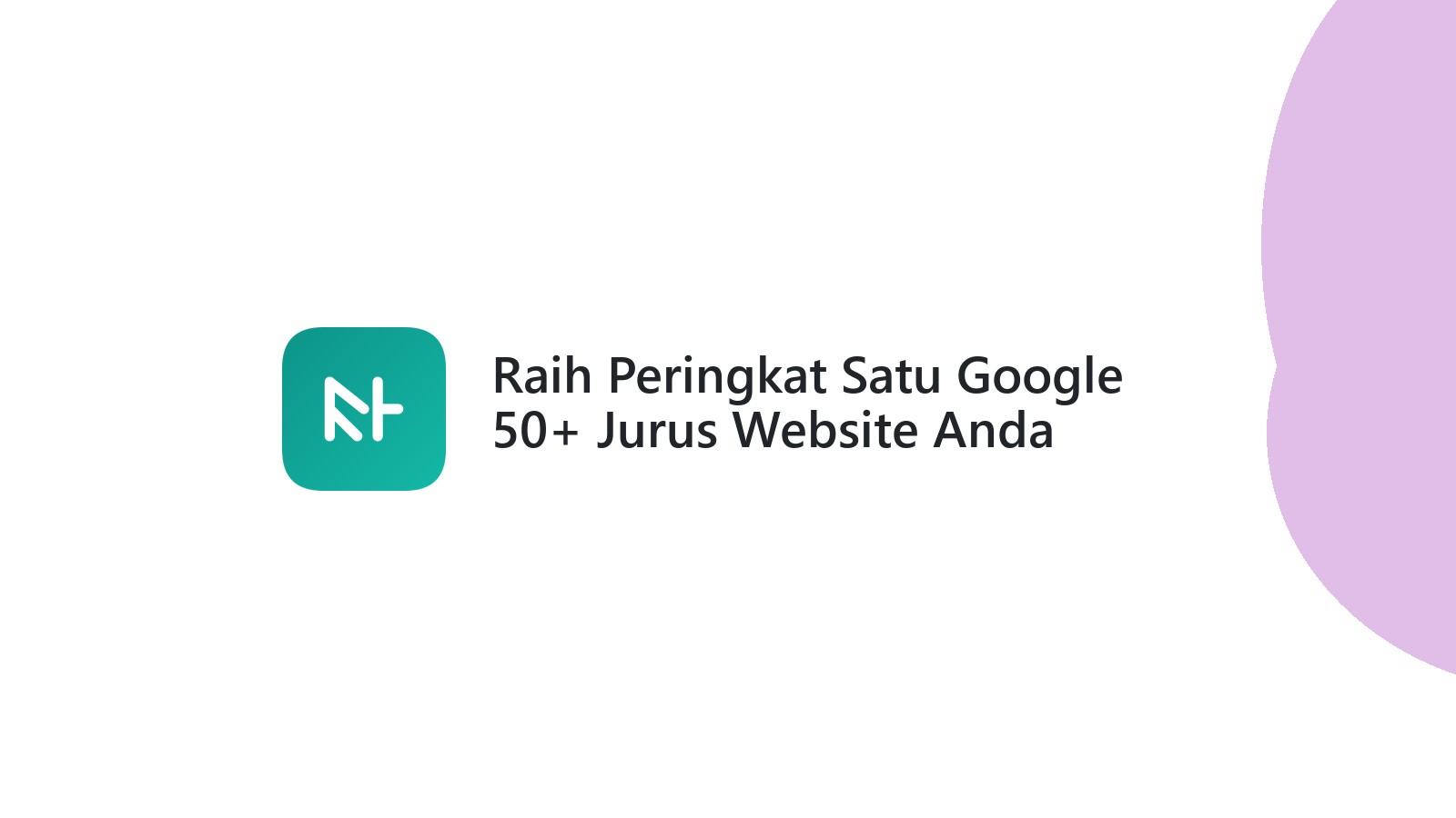 Raih Peringkat Satu Google 50+ Jurus Website Anda Ditemukan