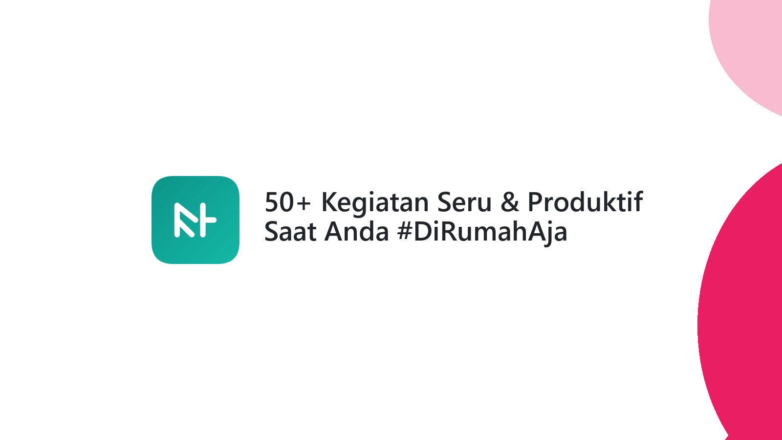 50+ Kegiatan Seru & Produktif Saat Anda #DiRumahAja