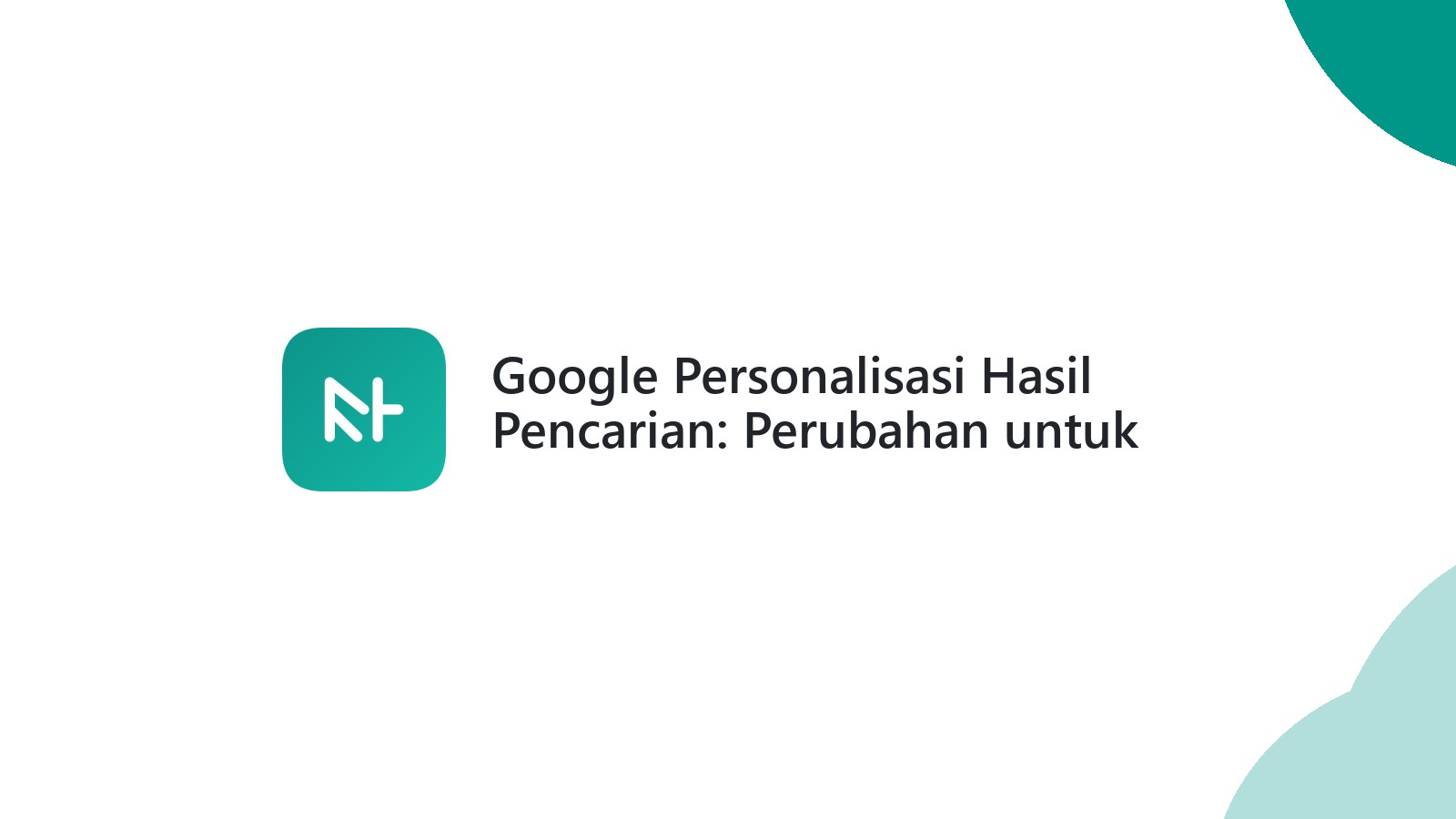 Google Personalisasi Hasil Pencarian: Perubahan untuk Pengalaman Unik
