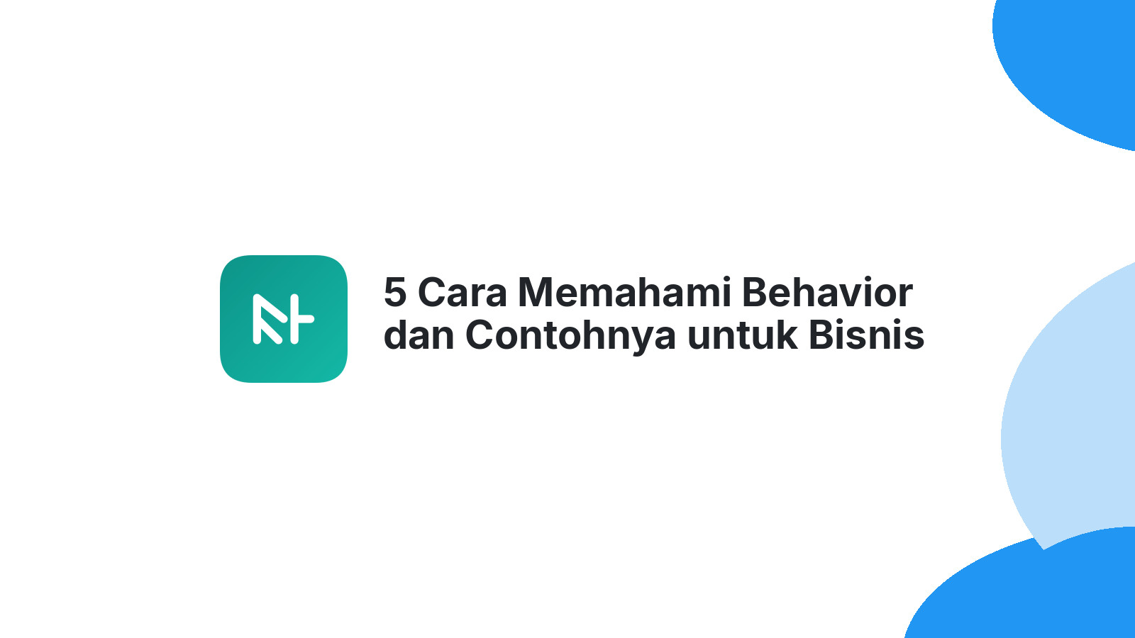 5 Cara Memahami Behavior dan Contohnya untuk Bisnis Anda