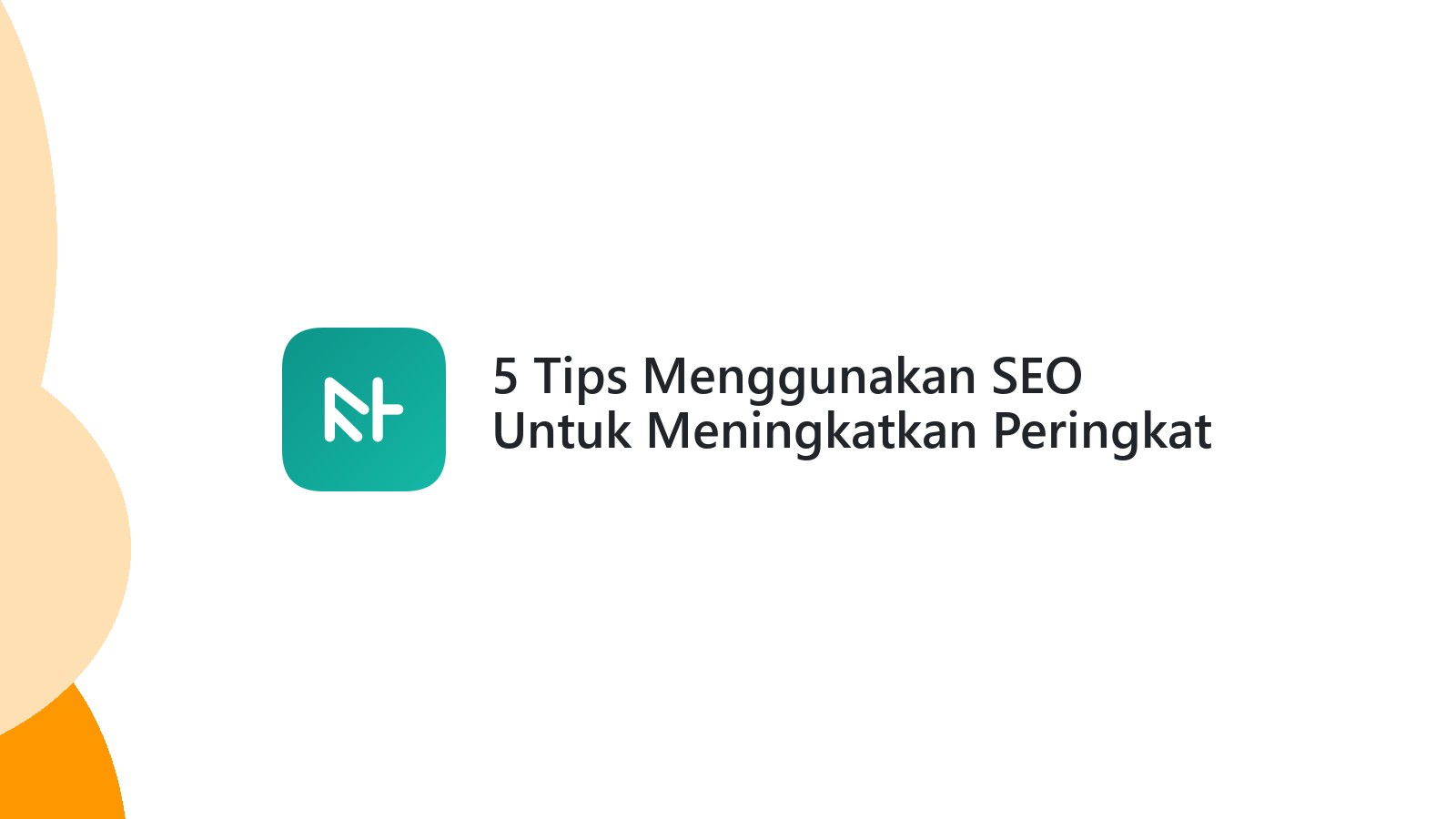 5 Tips Menggunakan SEO Untuk Meningkatkan Peringkat Website Anda