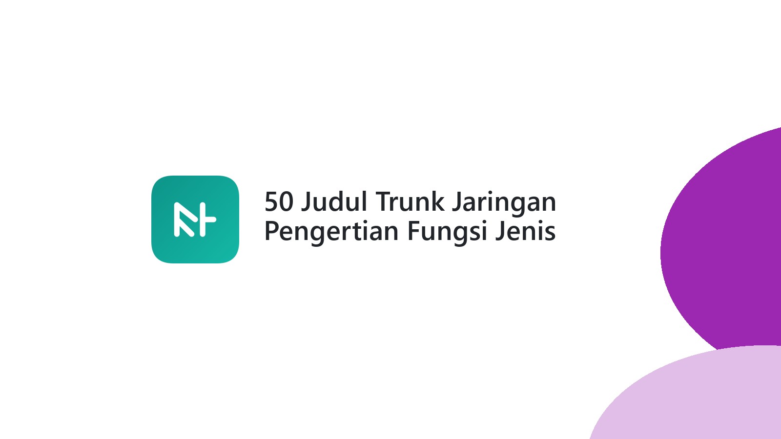 50 Judul Trunk Jaringan Pengertian Fungsi Jenis Terlengkap