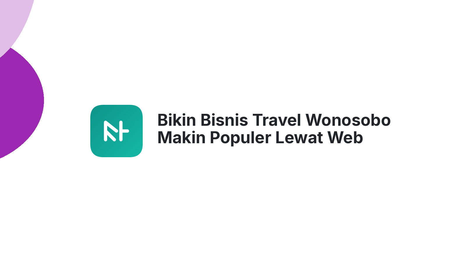 Bikin Bisnis Travel Wonosobo Makin Populer Lewat Web