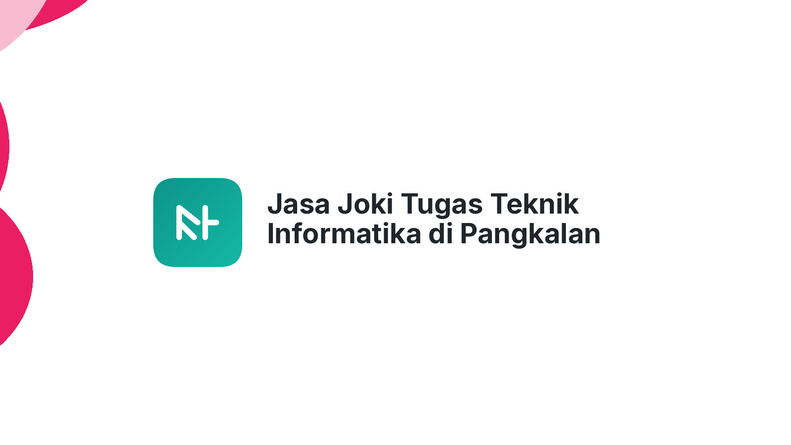 Jasa Joki Tugas Teknik Informatika di Pangkalan Susu