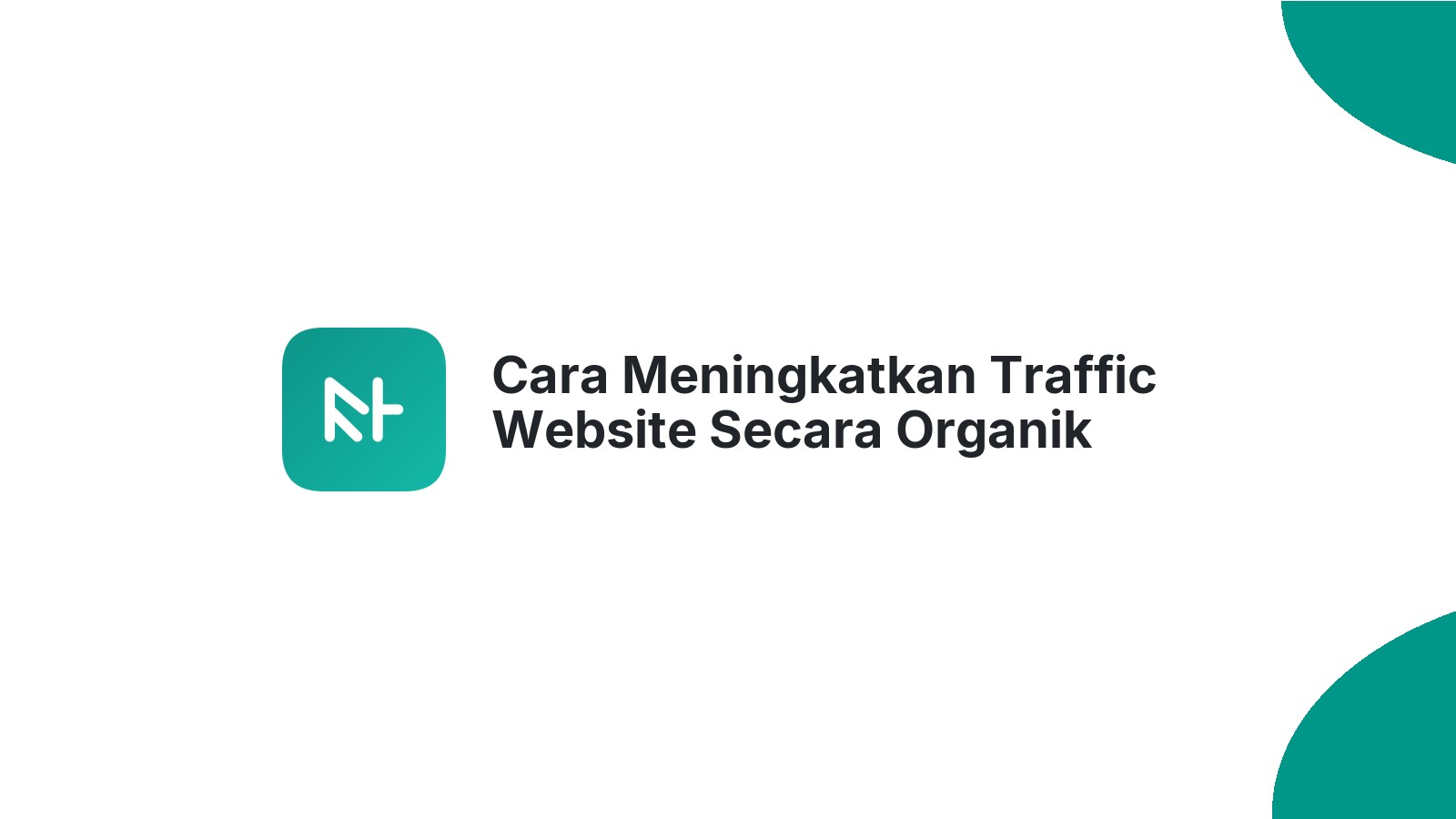 Cara Meningkatkan Traffic Website Secara Organik
