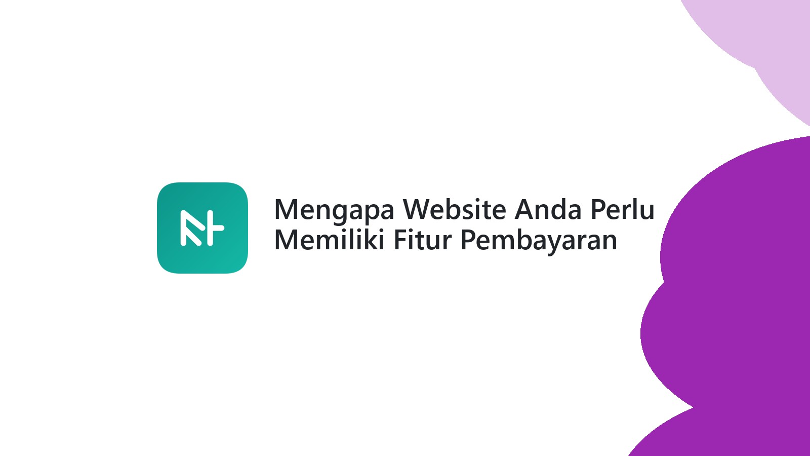 Mengapa Website Anda Perlu Memiliki Fitur Pembayaran Online Yang Mudah