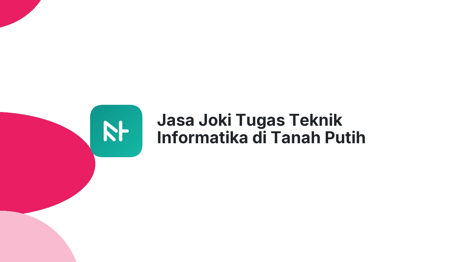 Jasa Joki Tugas Teknik Informatika di Tanah Putih Tanjung Melawan