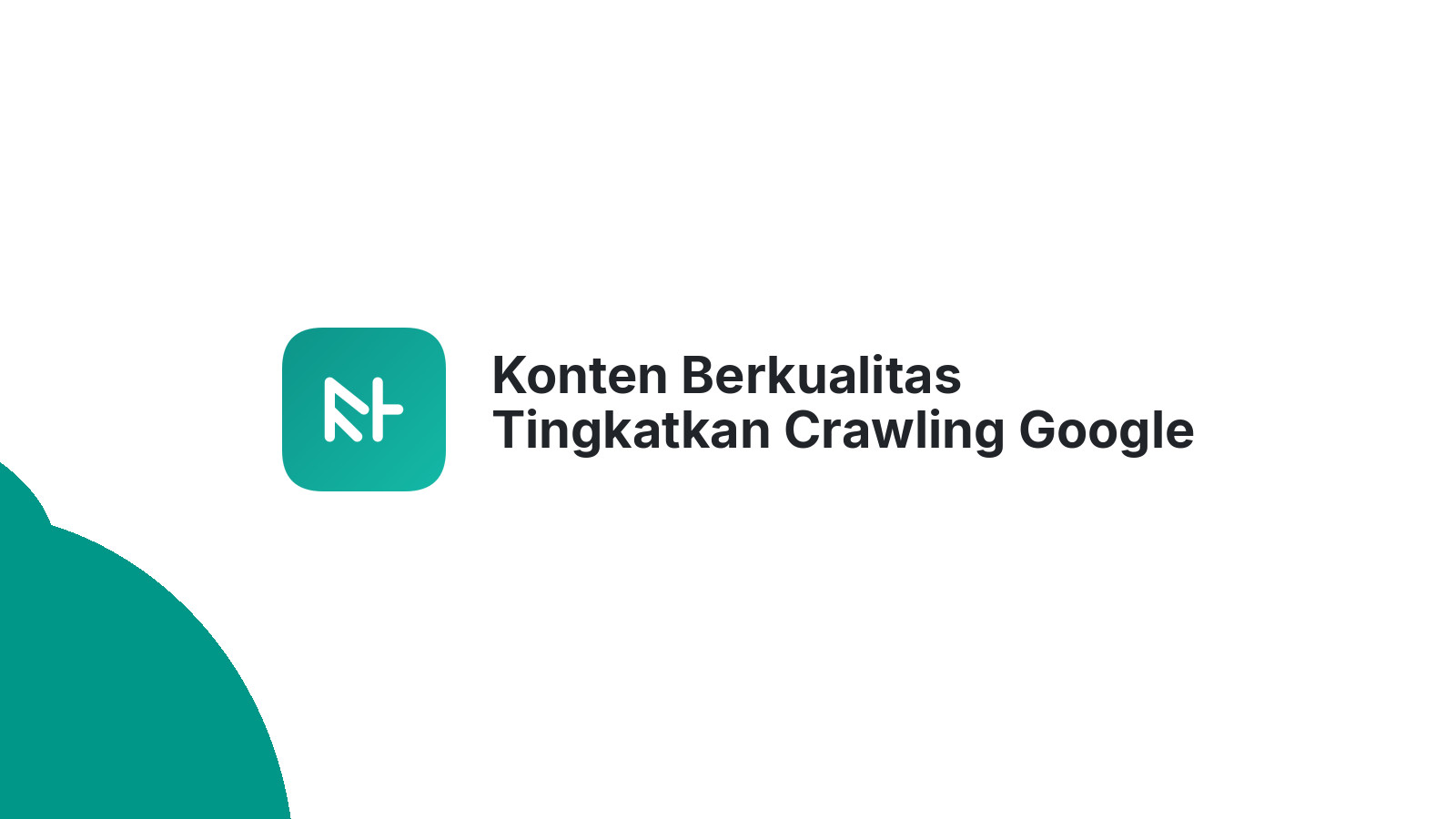 Konten Berkualitas Tingkatkan Crawling Google