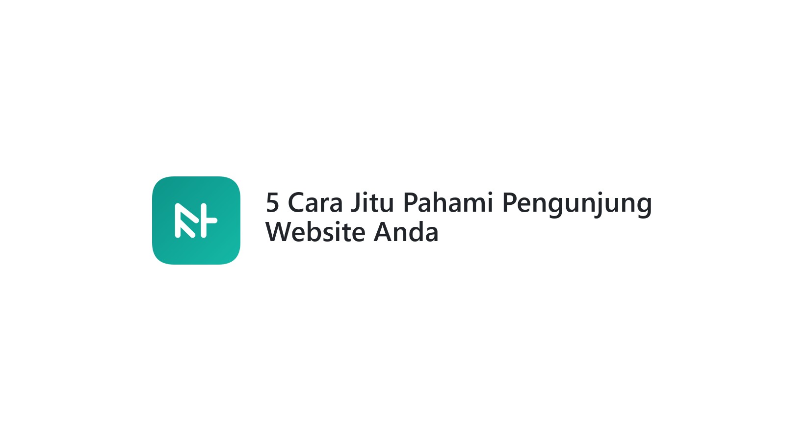 5 Cara Jitu Pahami Pengunjung Website Anda