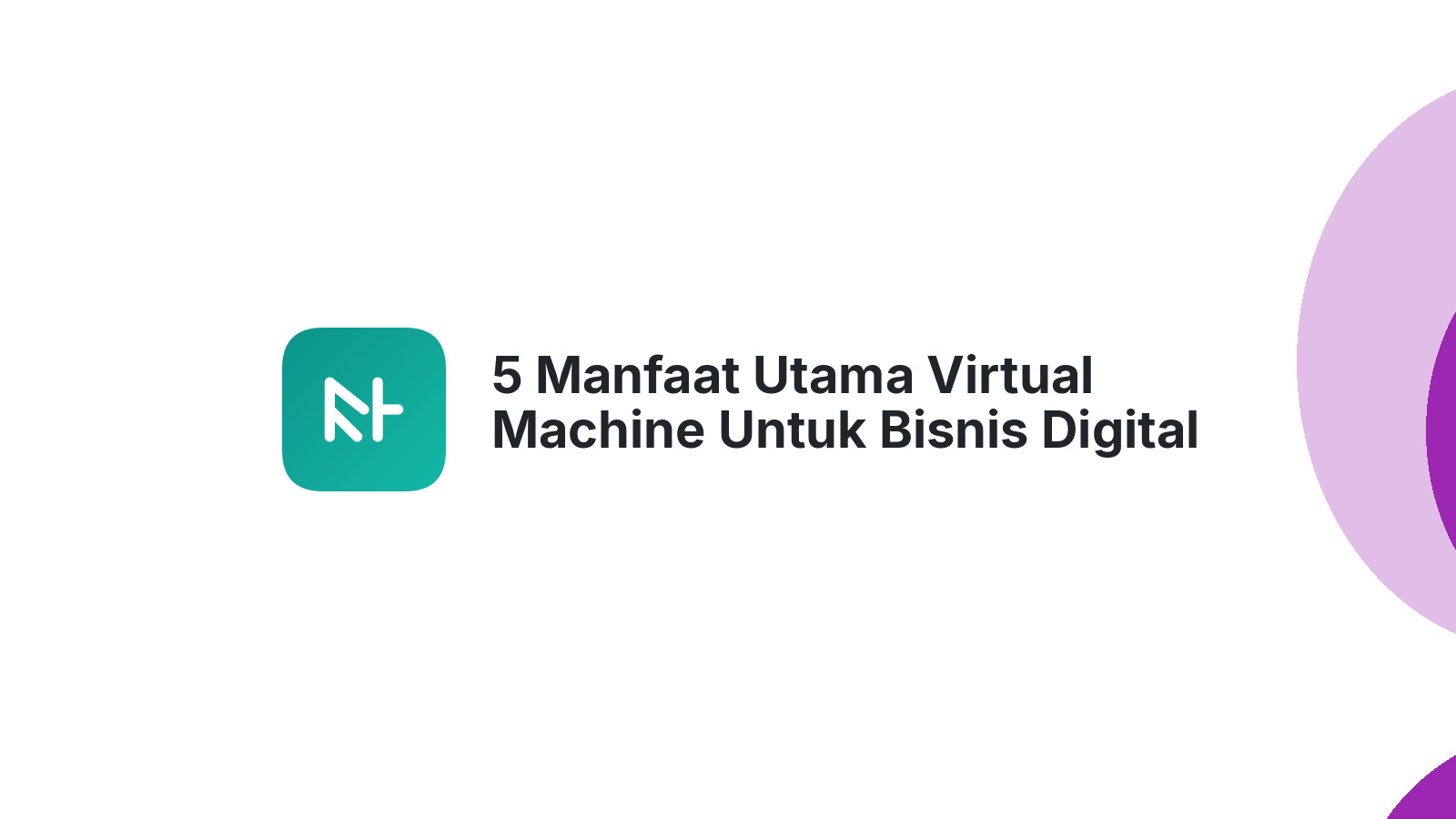 5 Manfaat Utama Virtual Machine Untuk Bisnis Digital Anda
