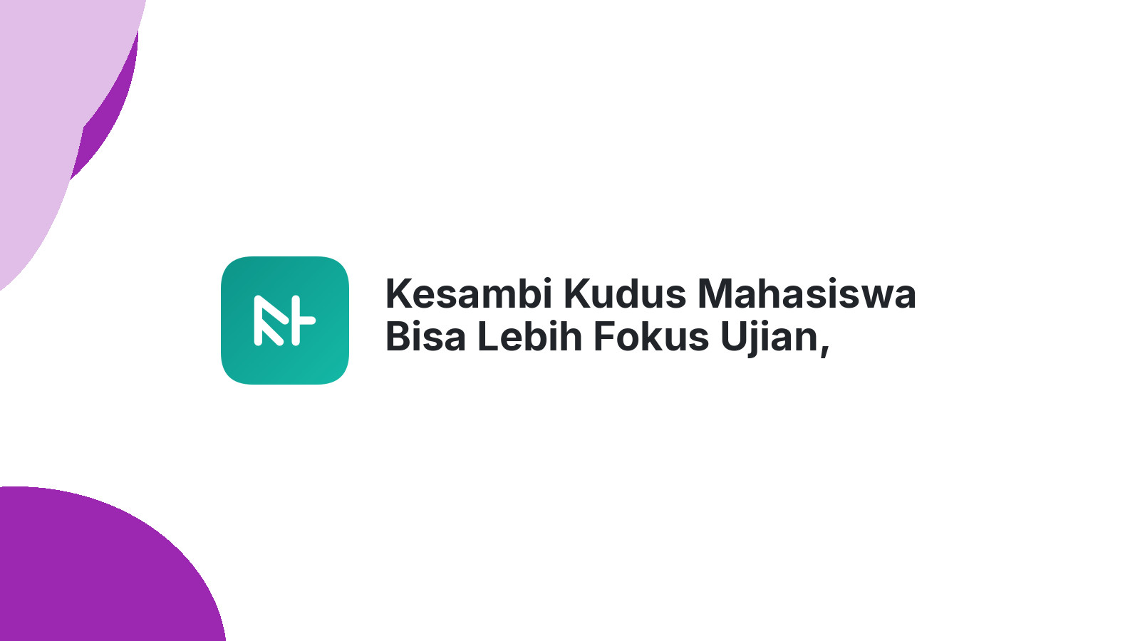 Kesambi Kudus Mahasiswa Bisa Lebih Fokus Ujian, Tugas IT Aman