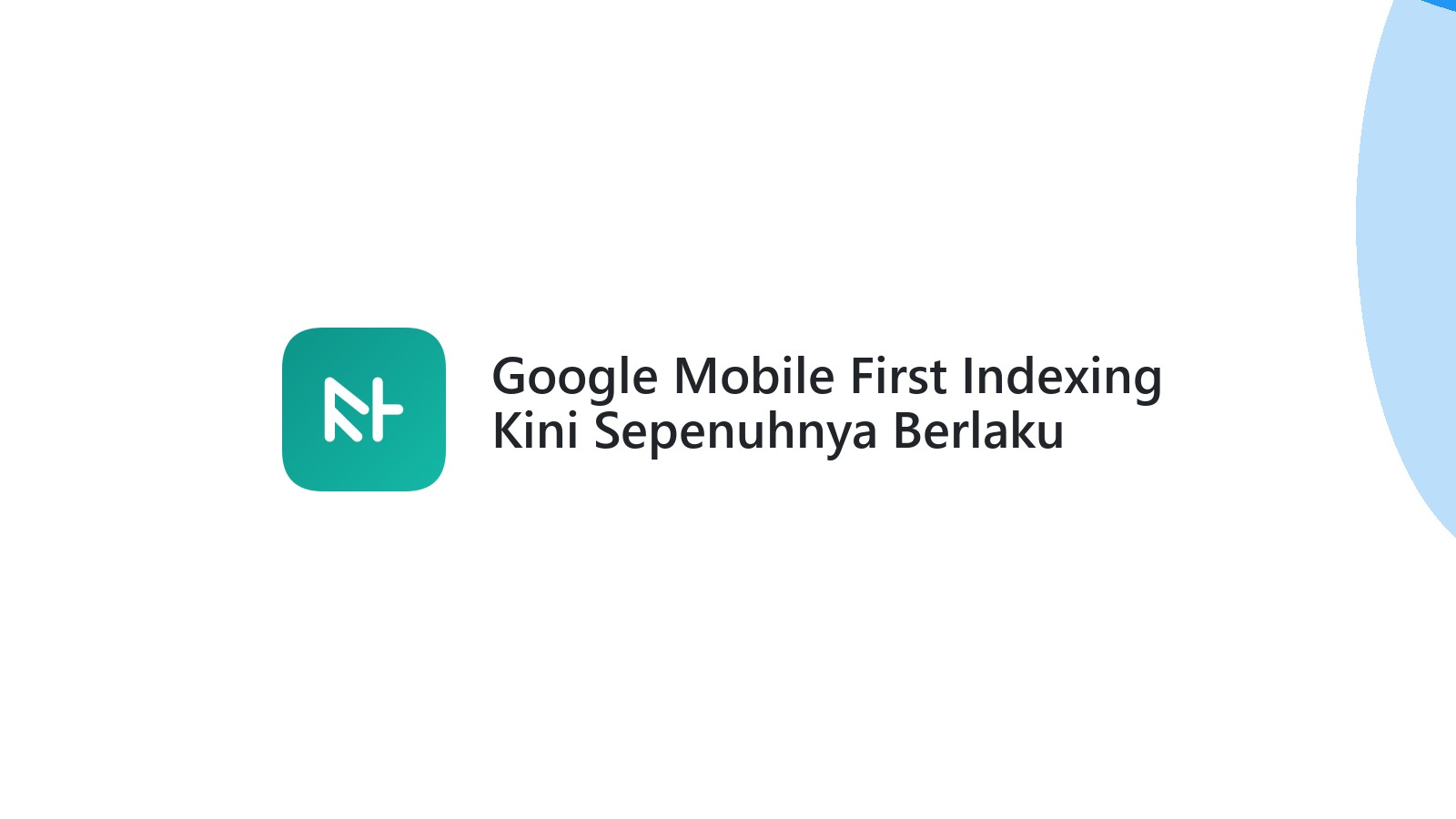 Google Mobile First Indexing Kini Sepenuhnya Berlaku