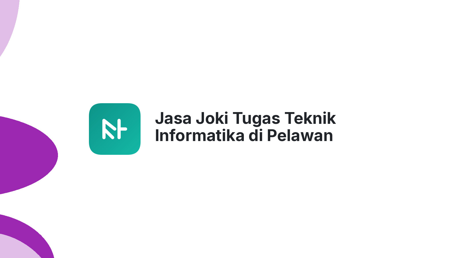 Jasa Joki Tugas Teknik Informatika di Pelawan