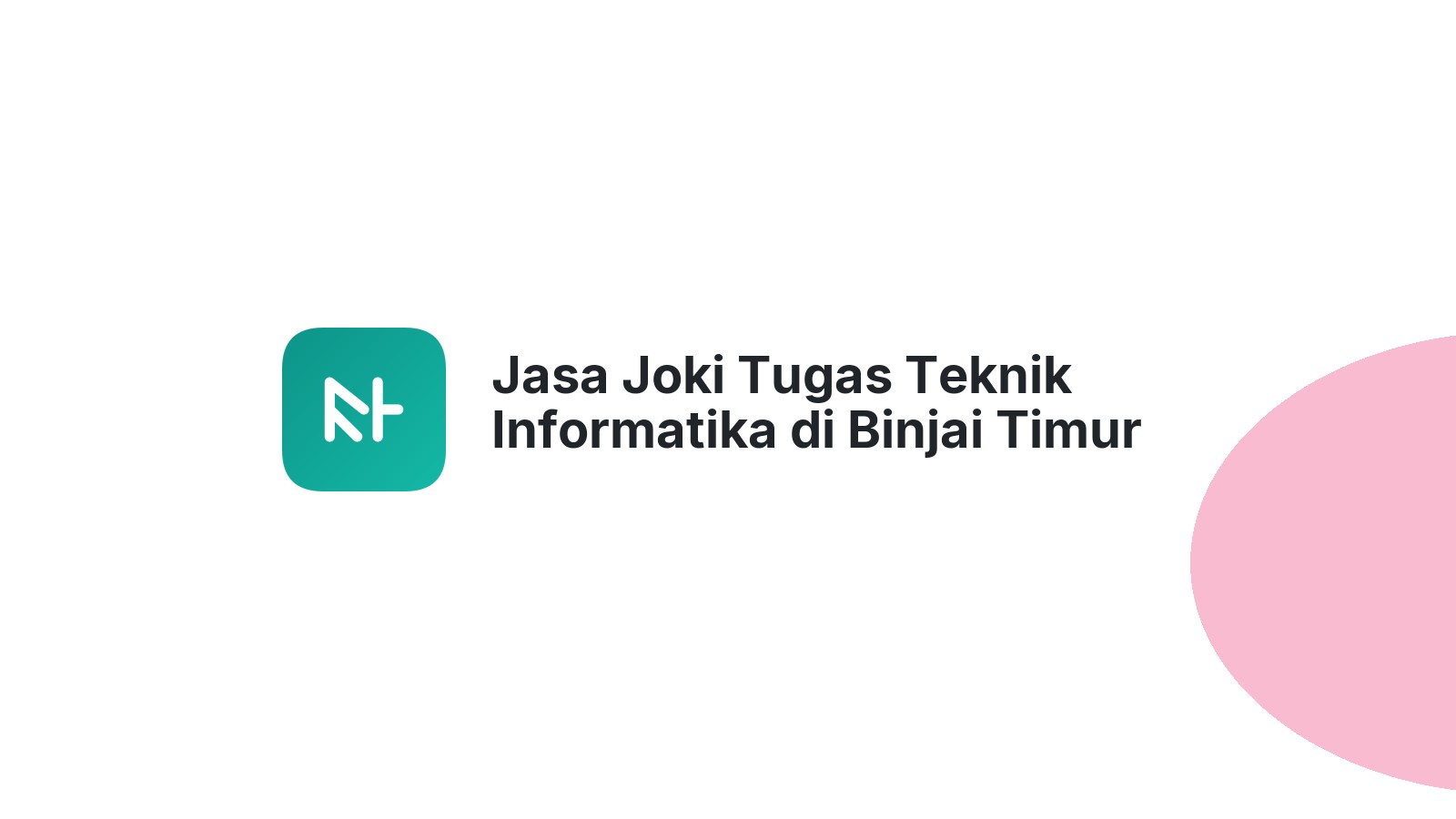 Jasa Joki Tugas Teknik Informatika di Binjai Timur