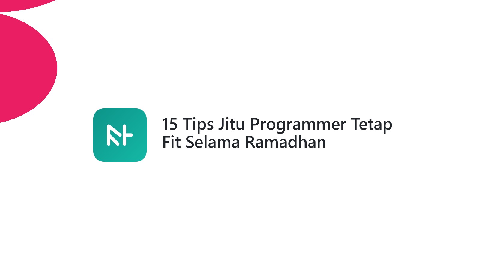 15 Tips Jitu Programmer Tetap Fit Selama Ramadhan