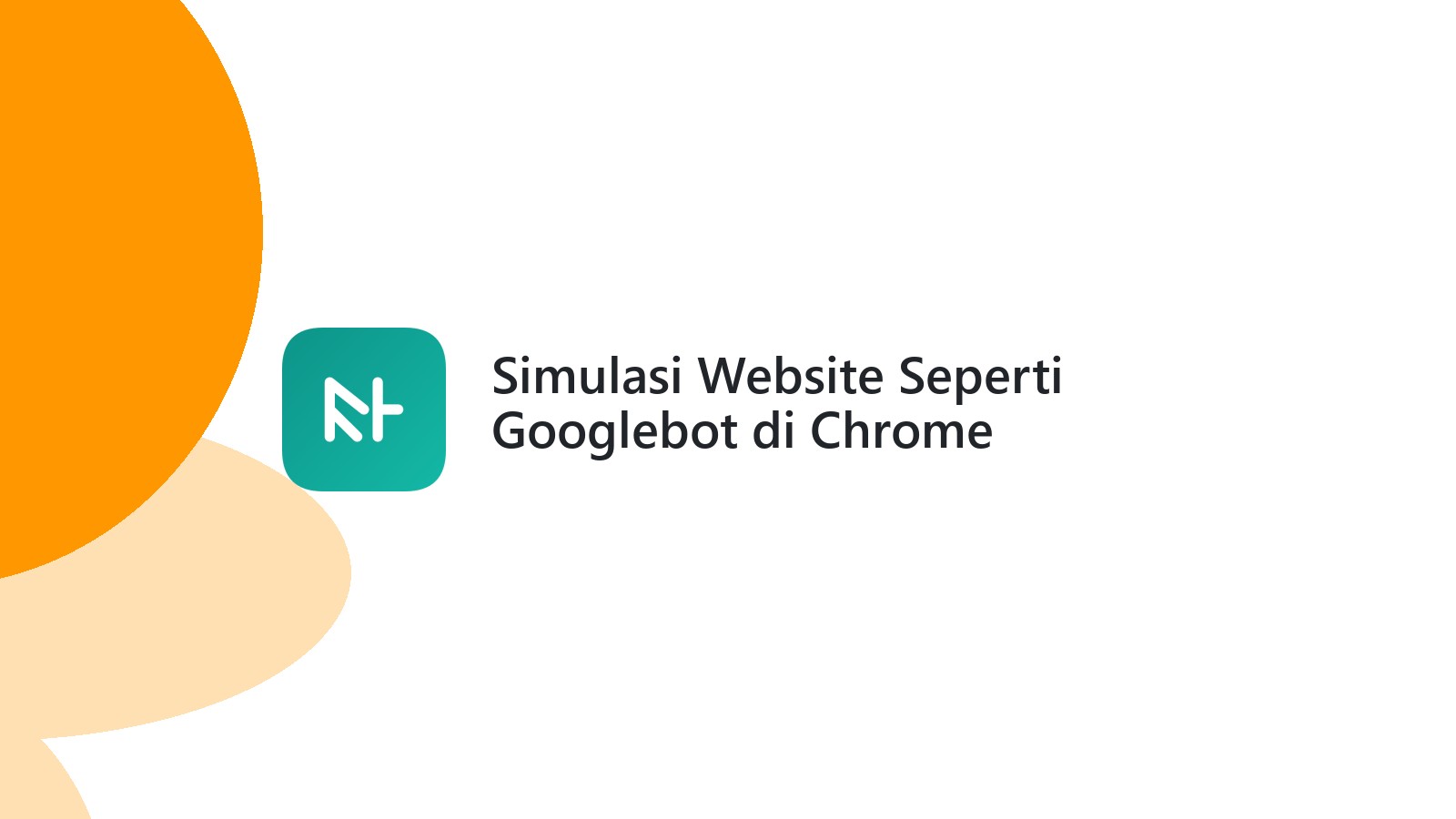 Simulasi Website Seperti Googlebot di Chrome