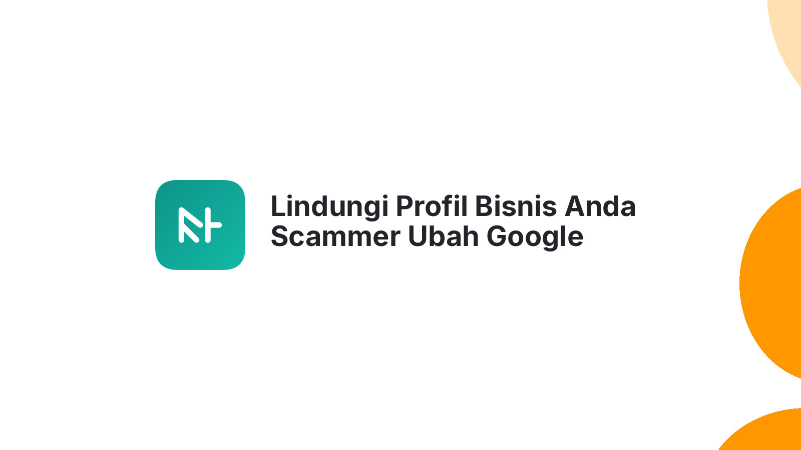Lindungi Profil Bisnis Anda Scammer Ubah Google
