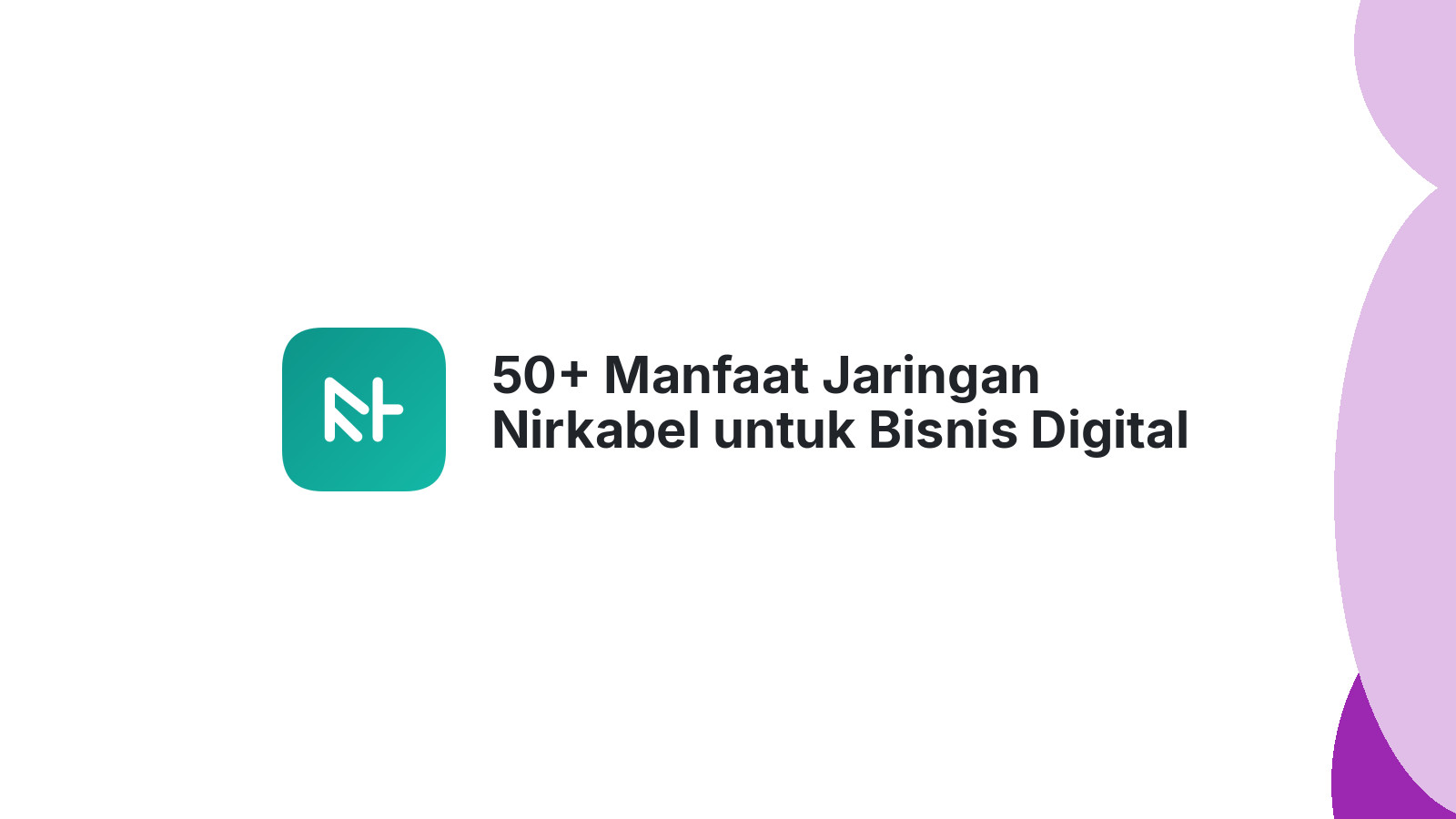 50+ Manfaat Jaringan Nirkabel untuk Bisnis Digital Anda