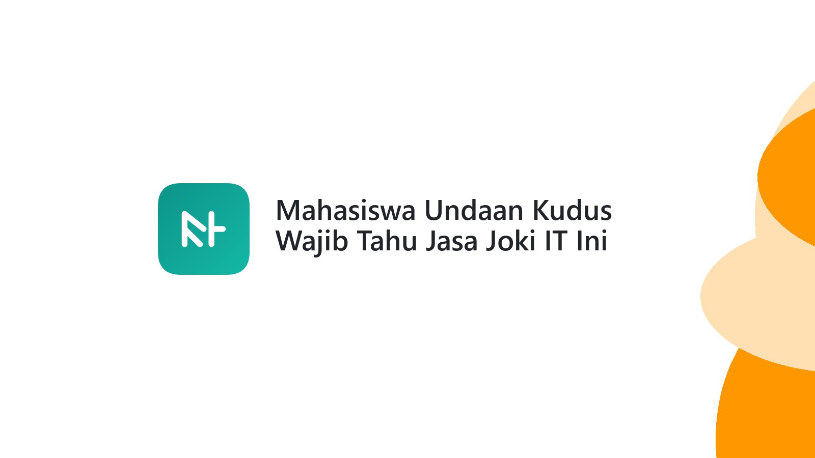 Mahasiswa Undaan Kudus Wajib Tahu Jasa Joki IT Ini