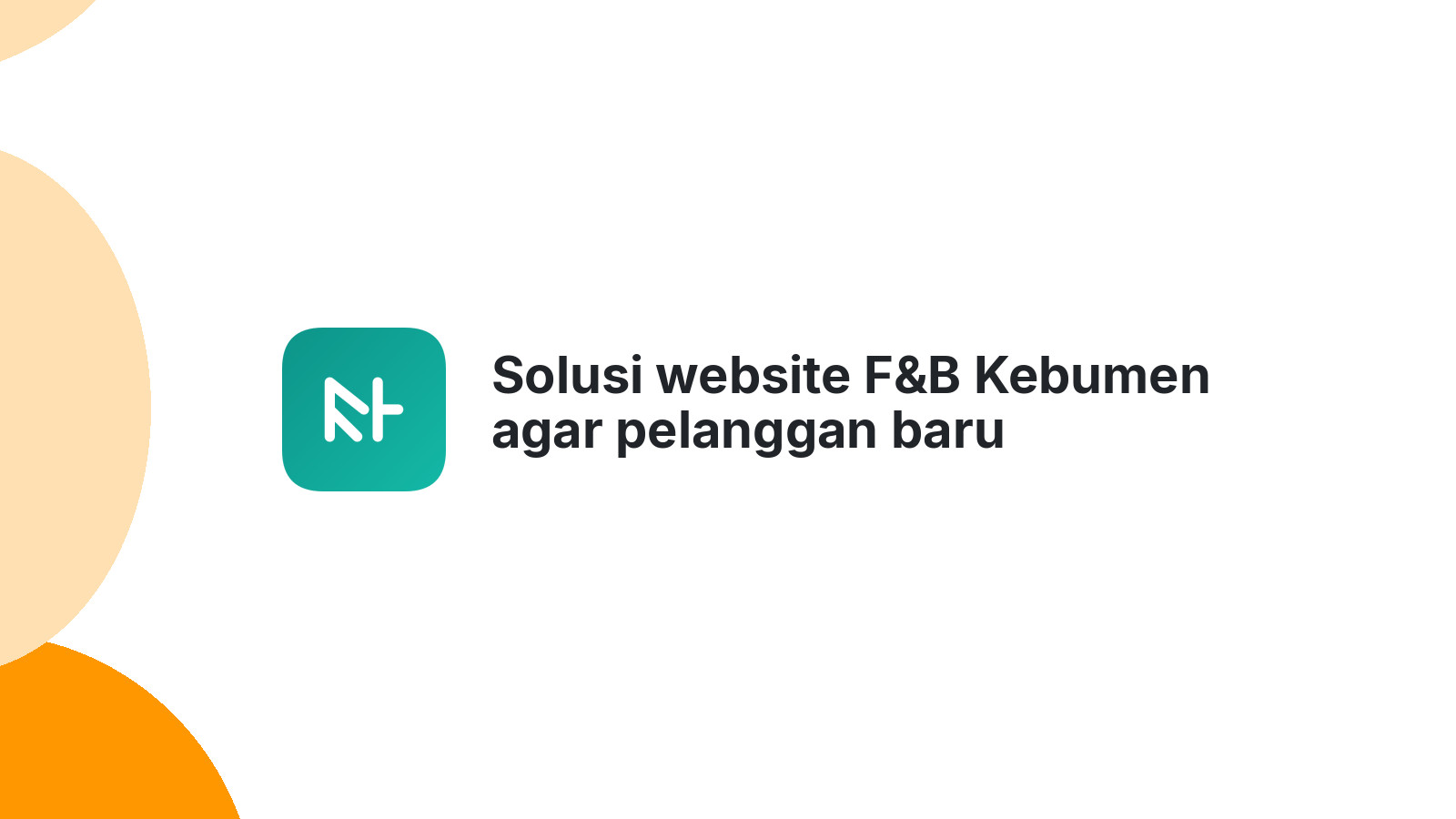 Solusi website F&B Kebumen agar pelanggan baru berdatangan terus.