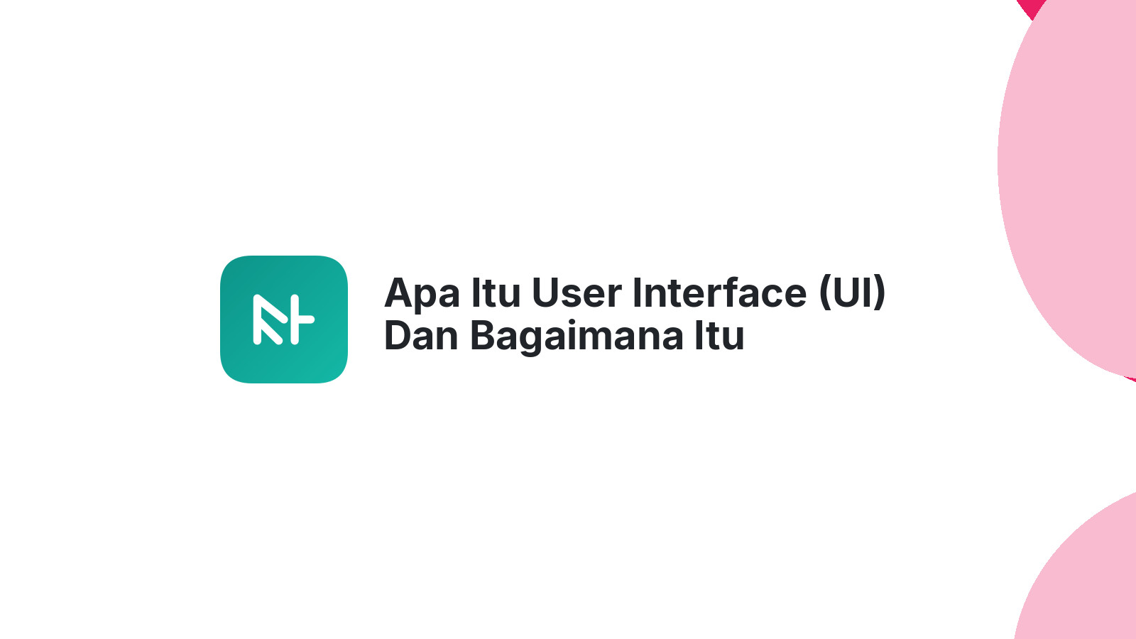 Apa Itu User Interface (UI) Dan Bagaimana Itu Mempengaruhi Website Anda