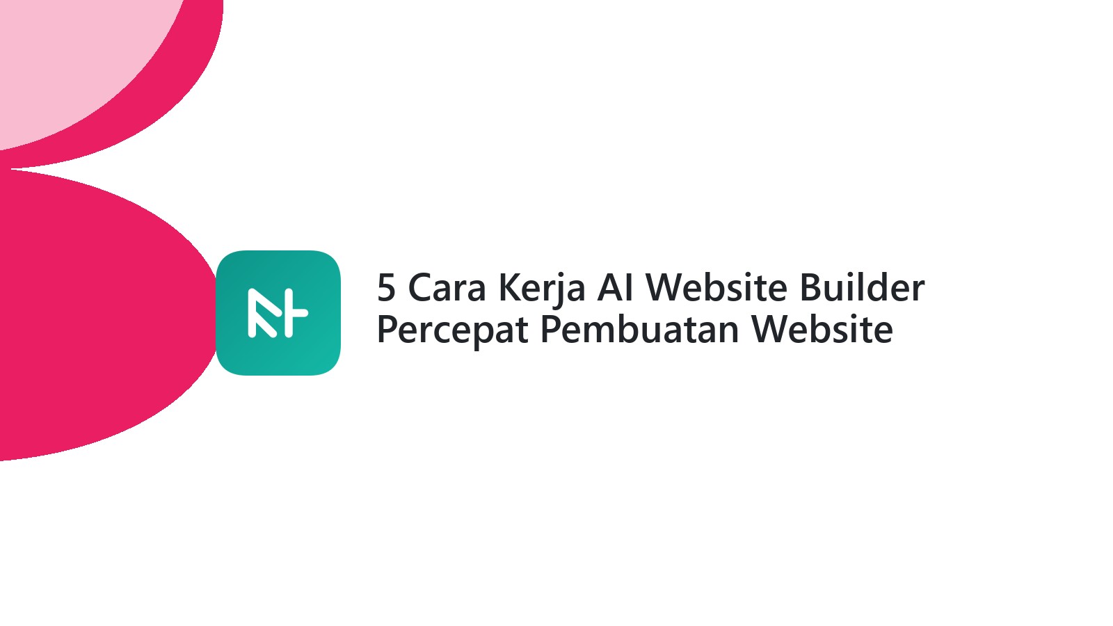 5 Cara Kerja AI Website Builder Percepat Pembuatan Website Anda