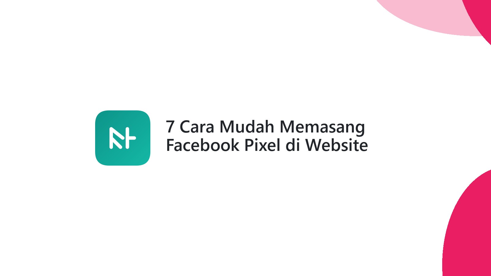 7 Cara Mudah Memasang Facebook Pixel di Website Anda