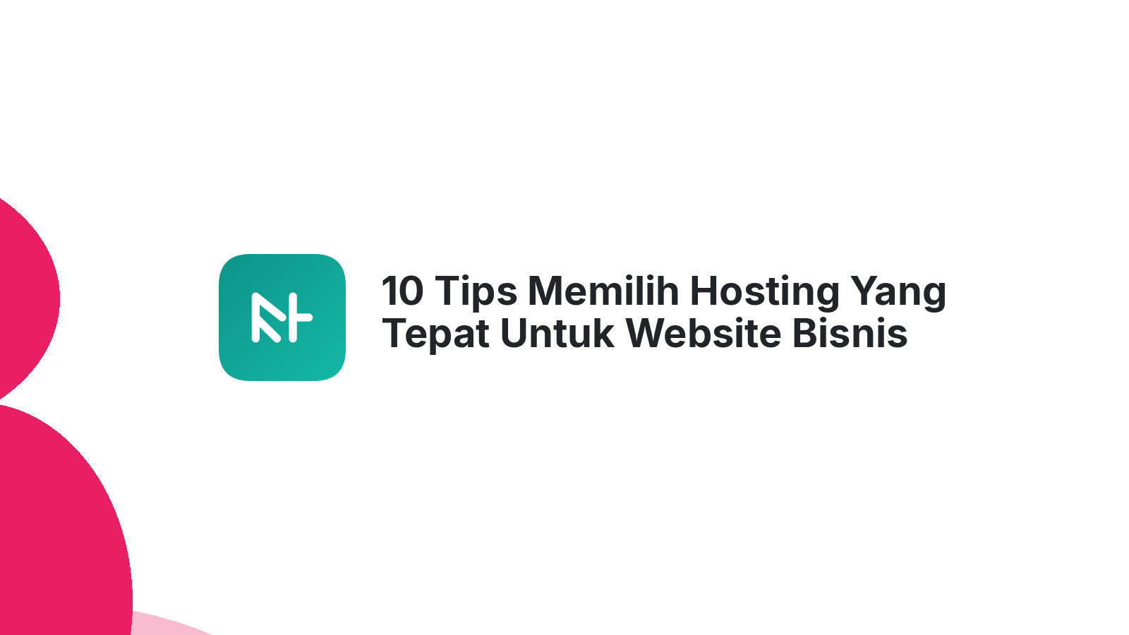 10 Tips Memilih Hosting Yang Tepat Untuk Website Bisnis Anda