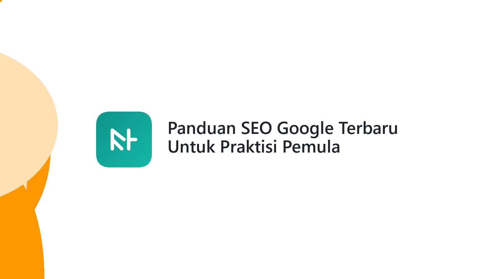 Panduan SEO Google Terbaru Untuk Praktisi Pemula