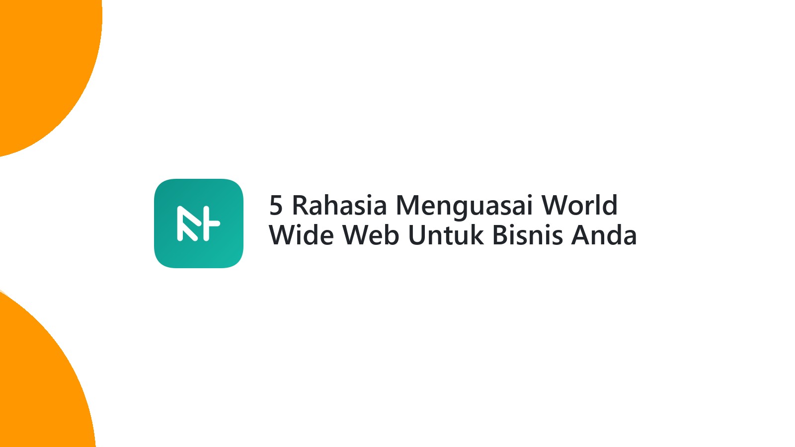 5 Rahasia Menguasai World Wide Web Untuk Bisnis Anda