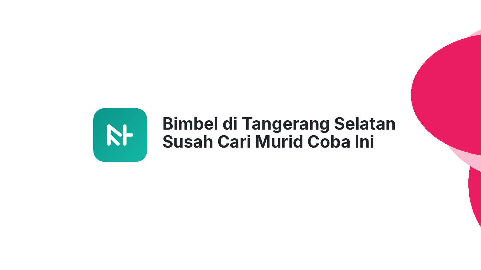 Bimbel di Tangerang Selatan Susah Cari Murid Coba Ini