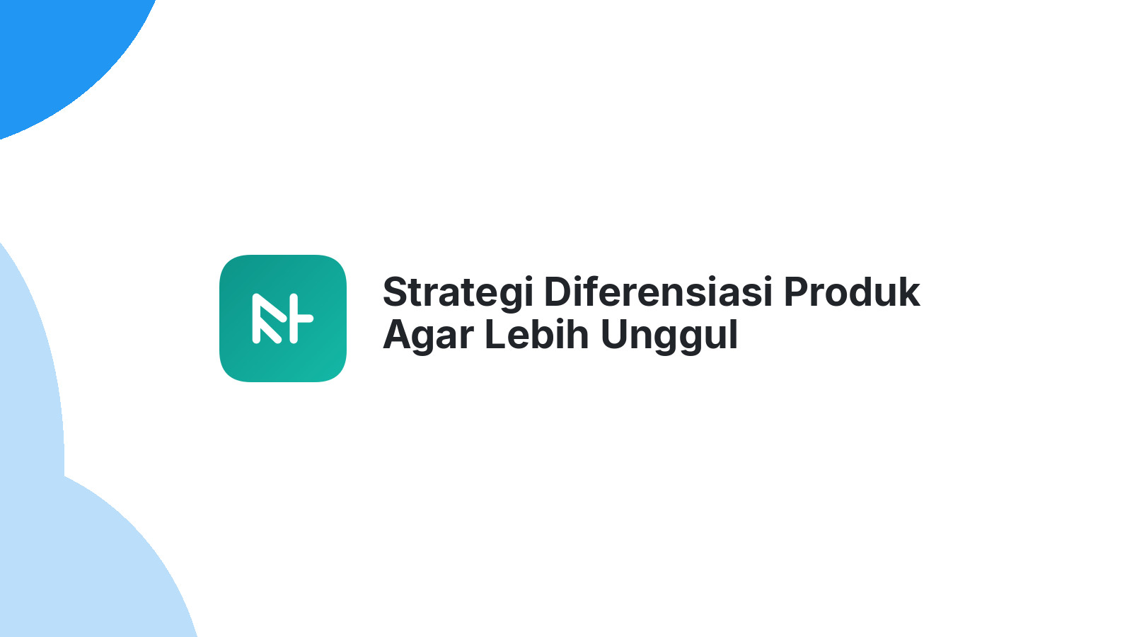 Strategi Diferensiasi Produk Agar Lebih Unggul
