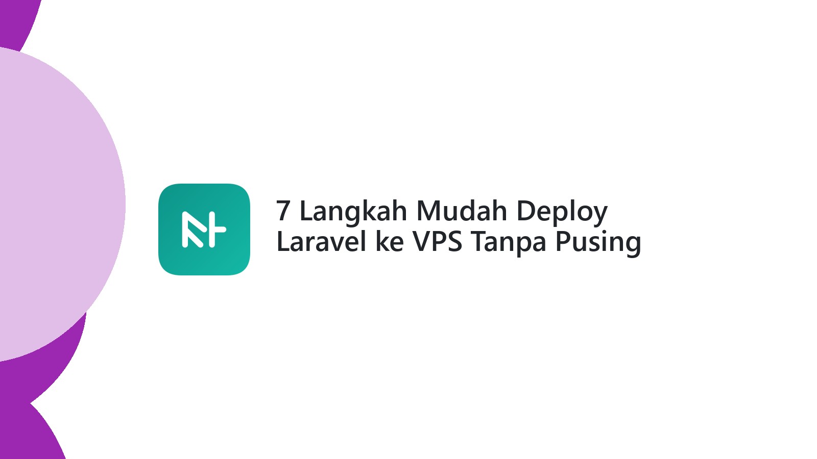 7 Langkah Mudah Deploy Laravel ke VPS Tanpa Pusing