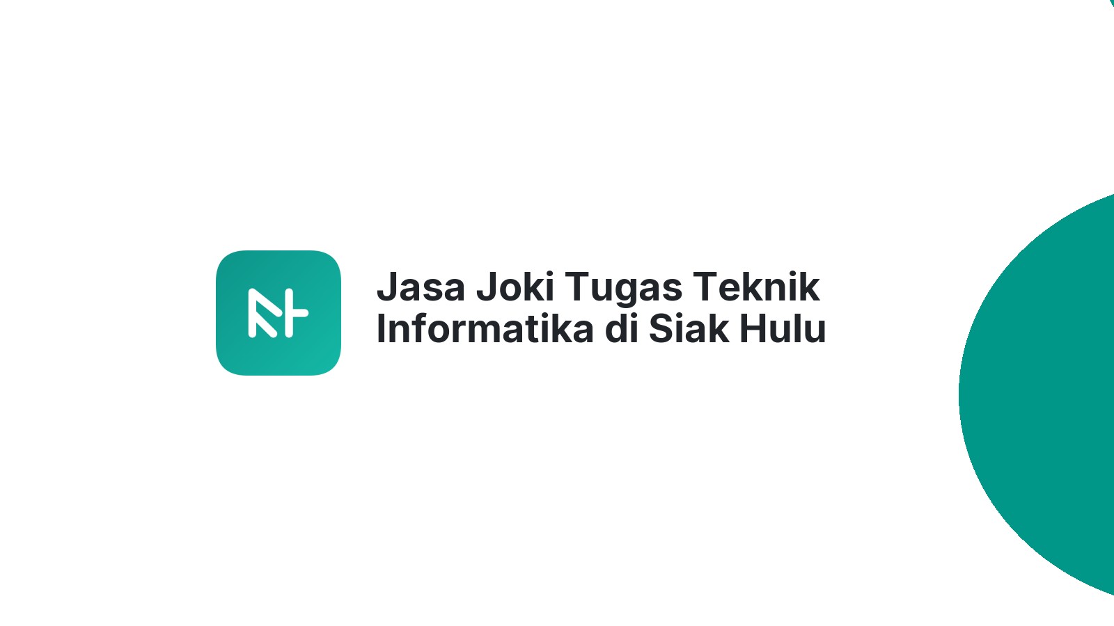 Jasa Joki Tugas Teknik Informatika di Siak Hulu