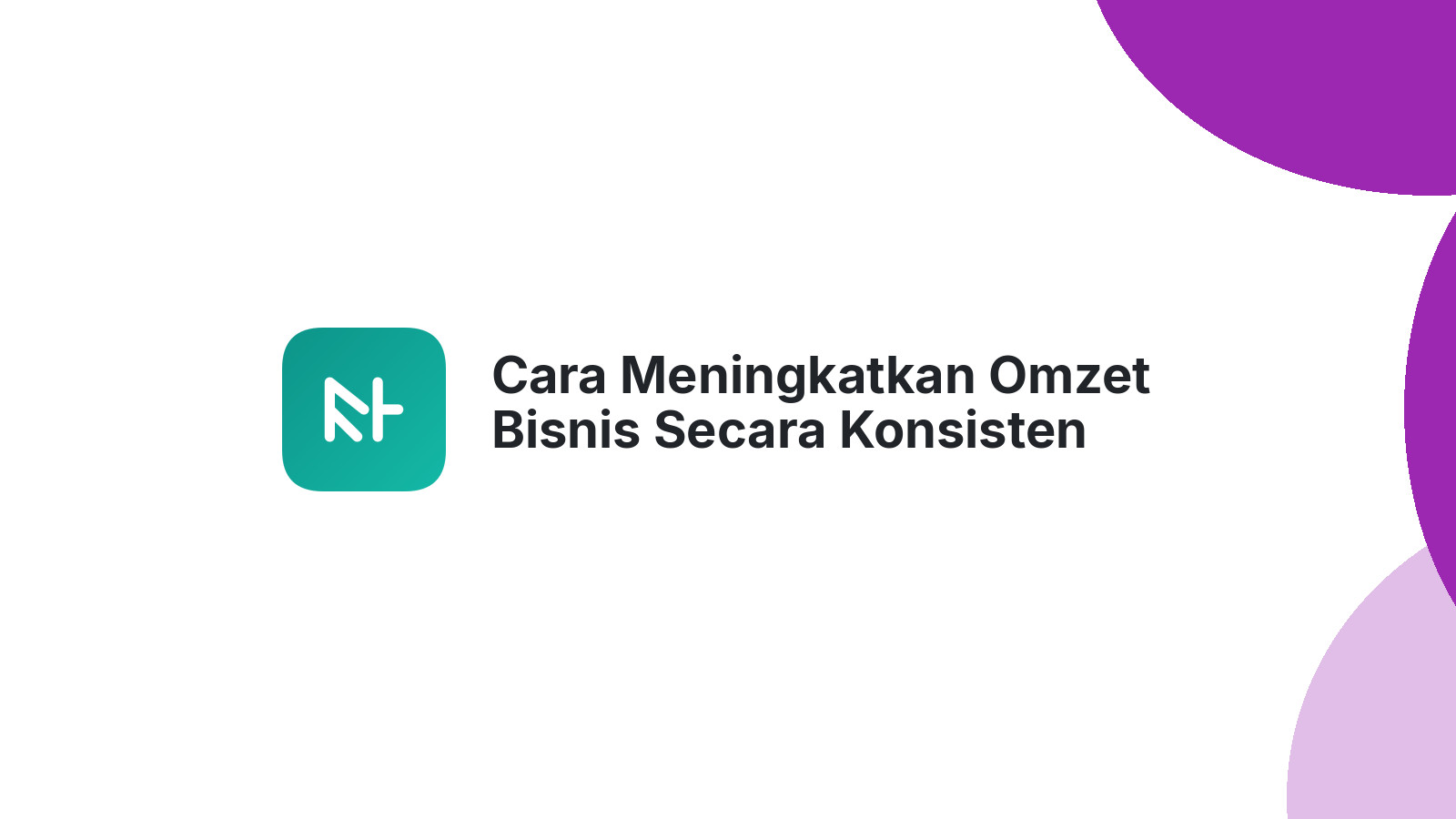 Cara Meningkatkan Omzet Bisnis Secara Konsisten