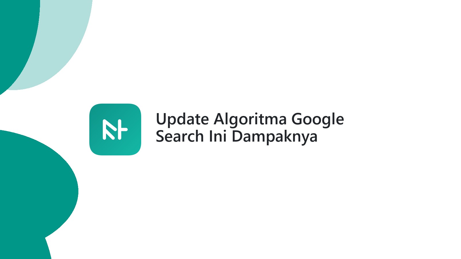 Update Algoritma Google Search Ini Dampaknya