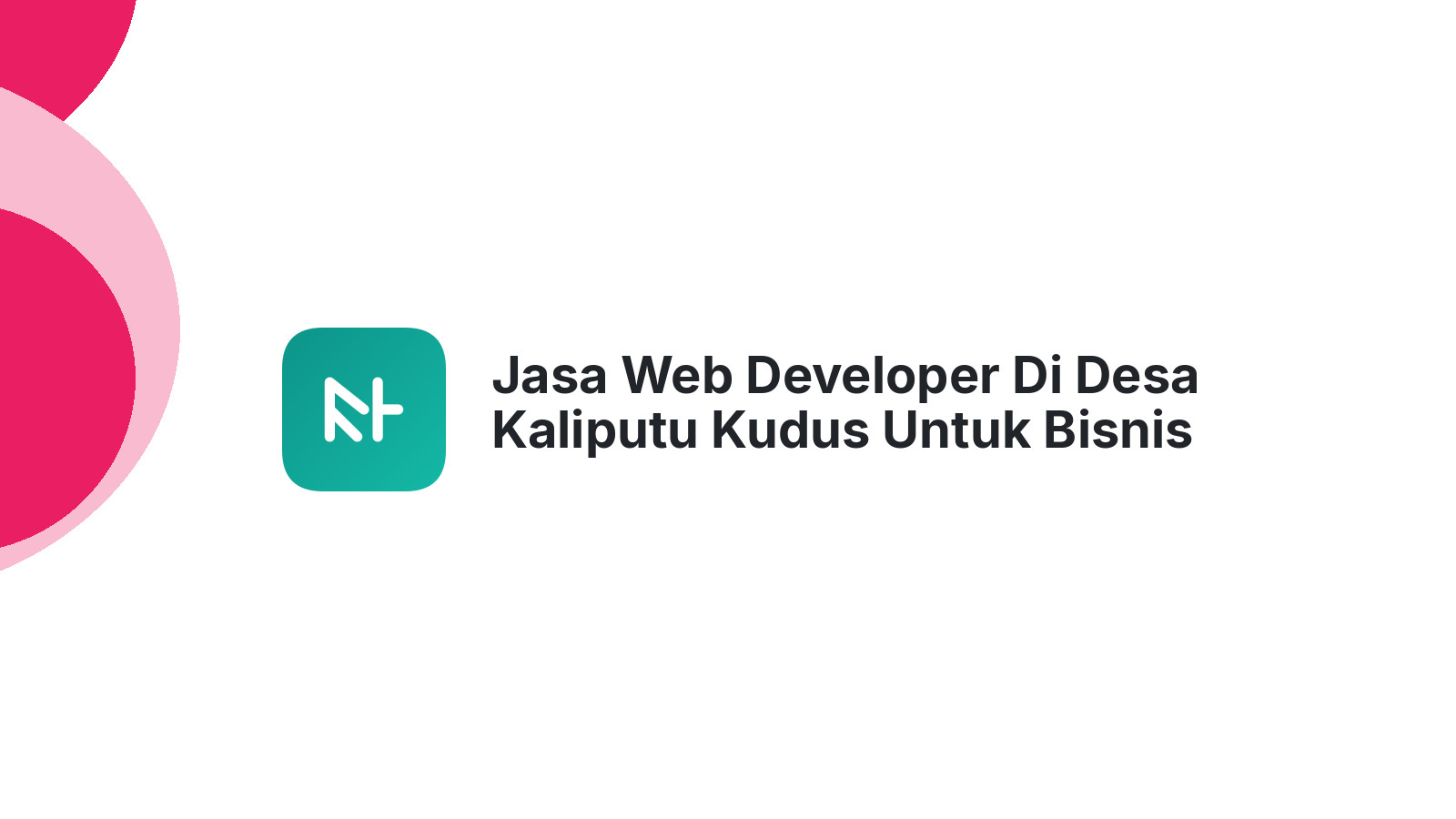 Jasa Web Developer Di Desa Kaliputu Kudus Untuk Bisnis Lokal