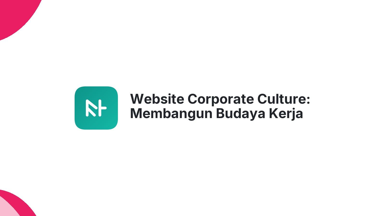 Website Corporate Culture: Membangun Budaya Kerja Positif