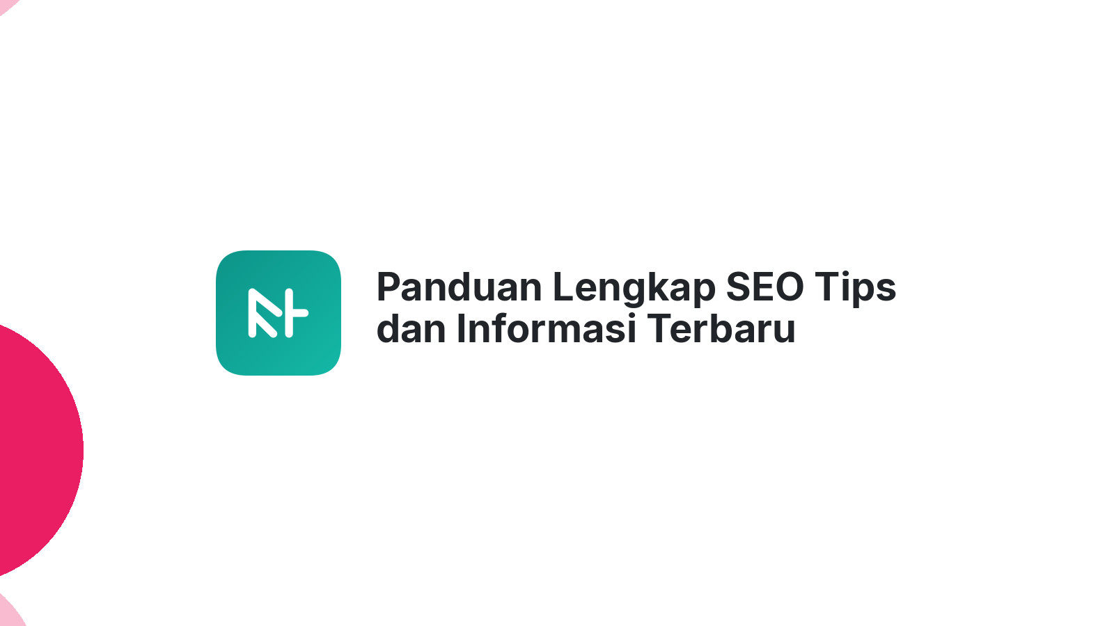 Panduan Lengkap SEO Tips dan Informasi Terbaru