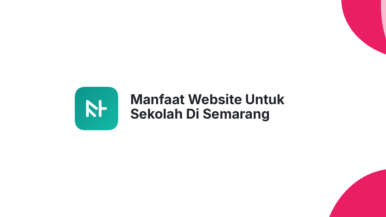 Manfaat Website Untuk Sekolah Di Semarang Tingkatkan Reputasi