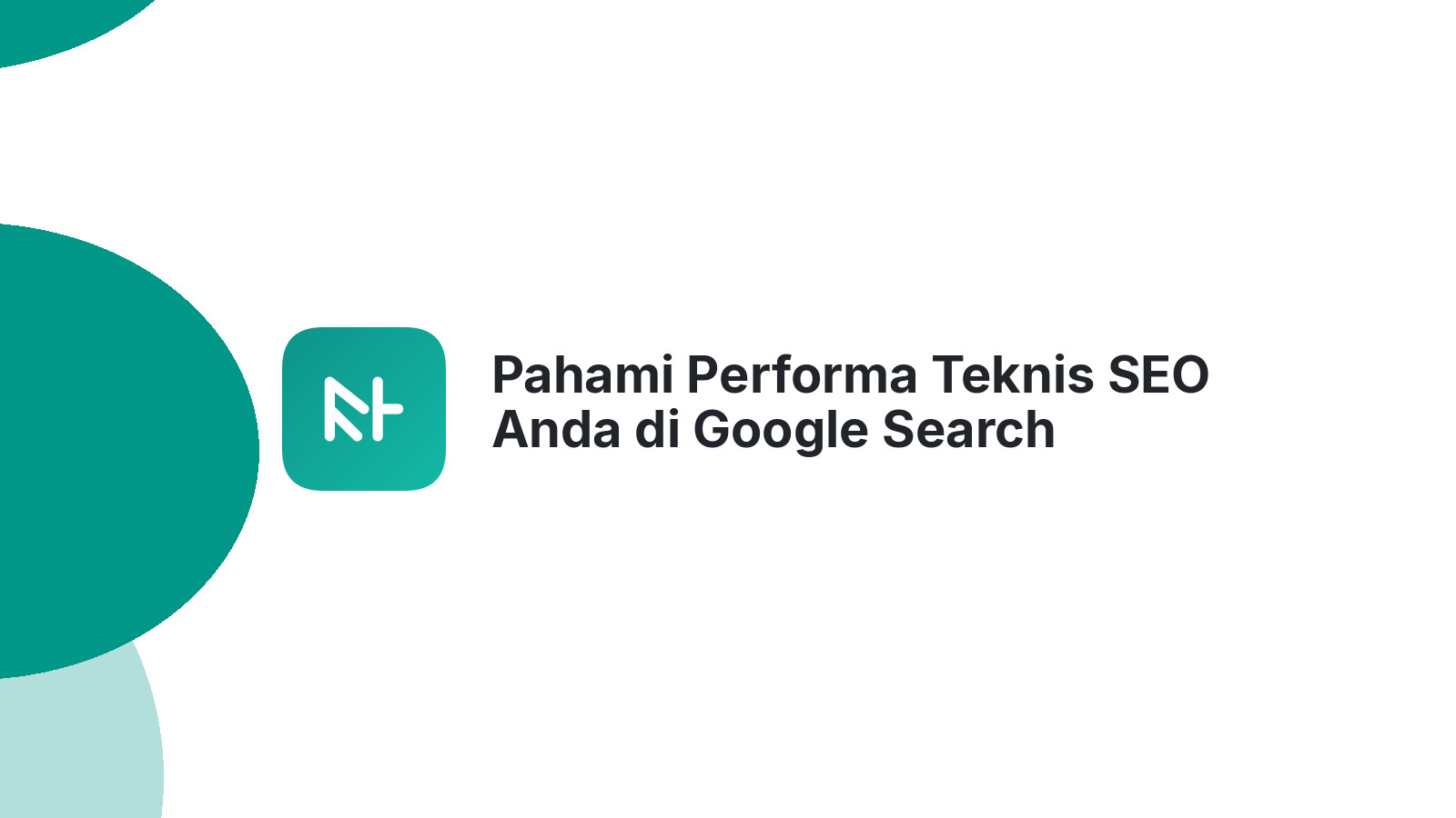 Pahami Performa Teknis SEO Anda di Google Search Console